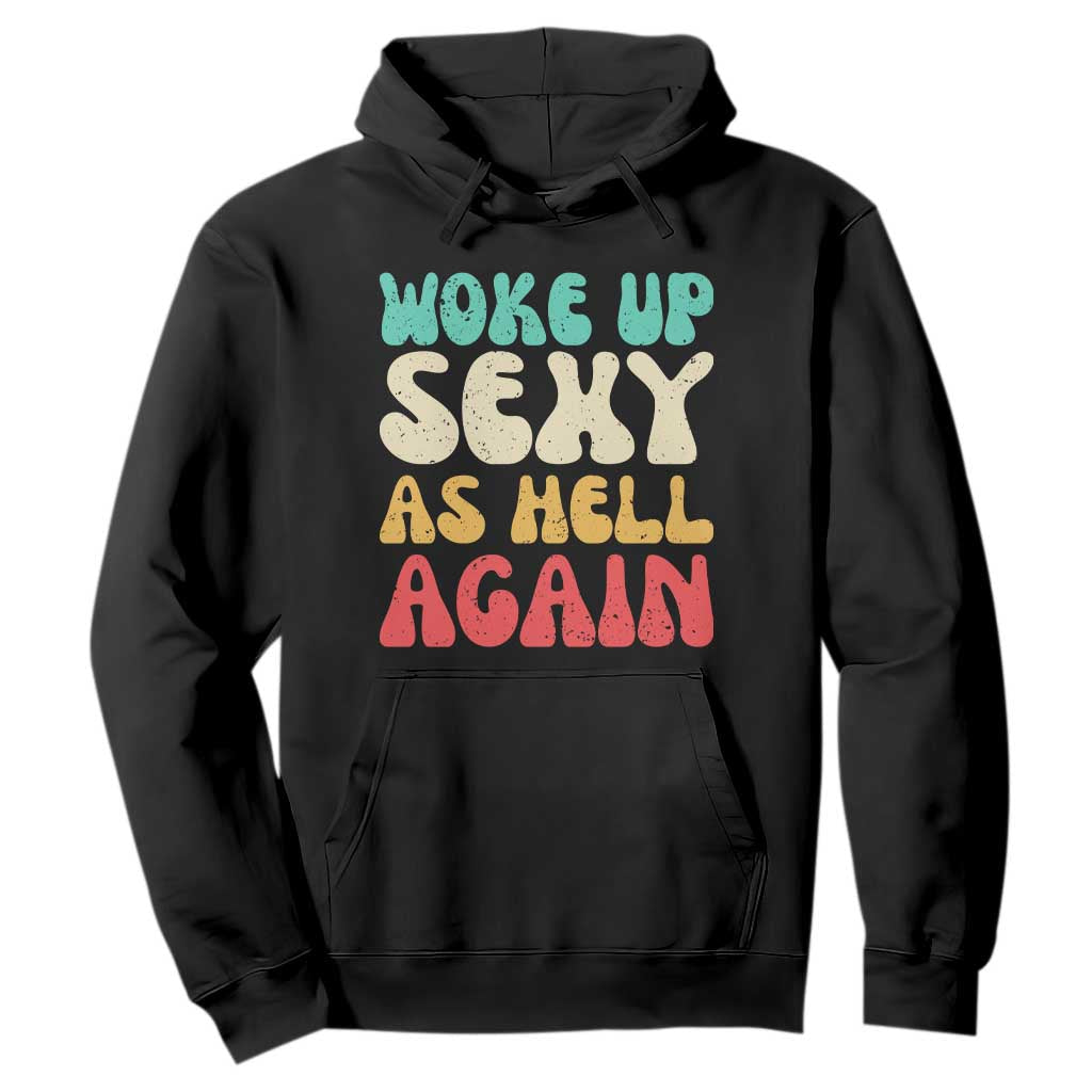 I Woke Up Sexy As Hell Again Hoodie Funny Sarcastic Women Saying TS10 Black Print Your Wear