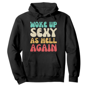 I Woke Up Sexy As Hell Again Hoodie Funny Sarcastic Women Saying TS10 Black Print Your Wear