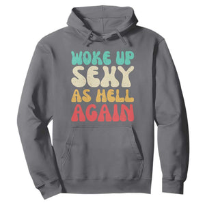 I Woke Up Sexy As Hell Again Hoodie Funny Sarcastic Women Saying TS10 Charcoal Print Your Wear