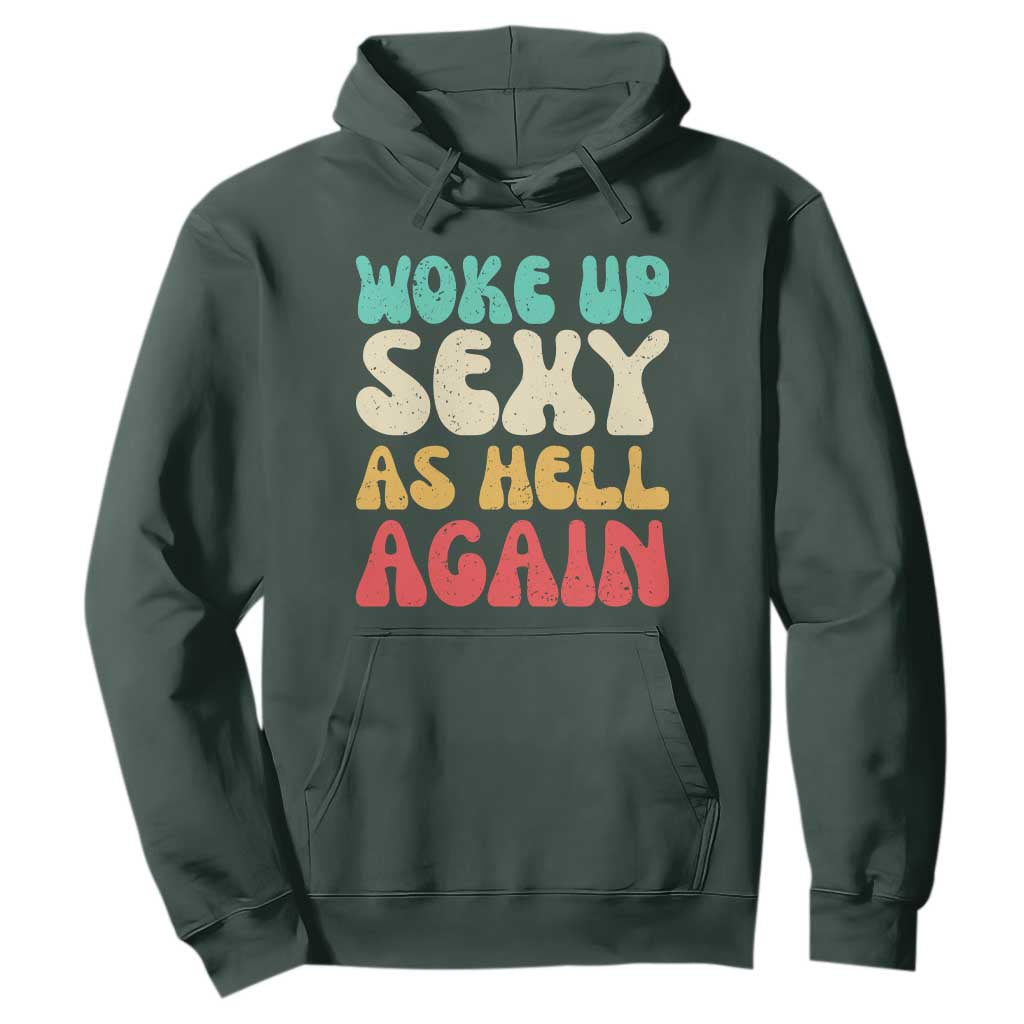 I Woke Up Sexy As Hell Again Hoodie Funny Sarcastic Women Saying TS10 Dark Forest Green Print Your Wear
