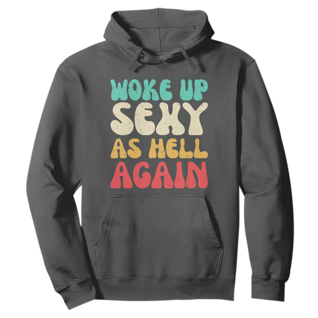 I Woke Up Sexy As Hell Again Hoodie Funny Sarcastic Women Saying TS10 Dark Heather Print Your Wear