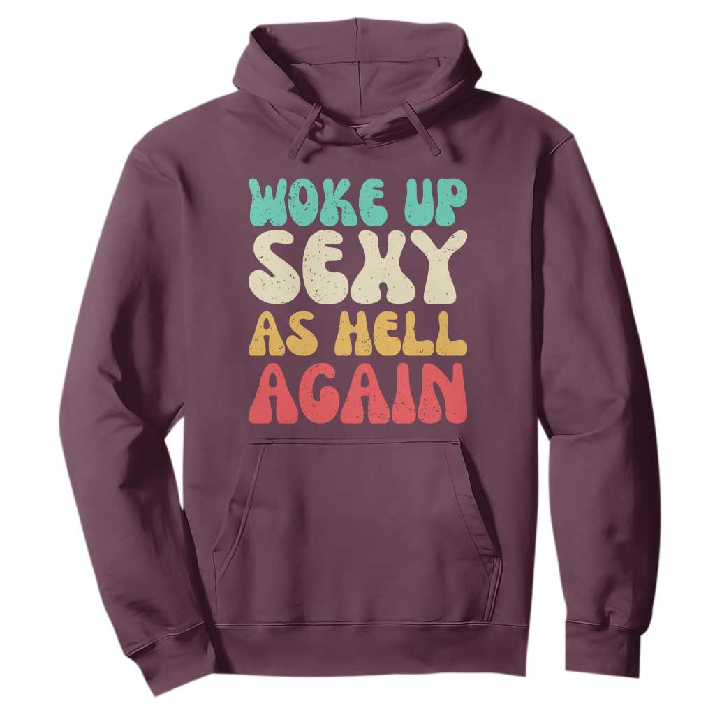 I Woke Up Sexy As Hell Again Hoodie Funny Sarcastic Women Saying TS10 Maroon Print Your Wear