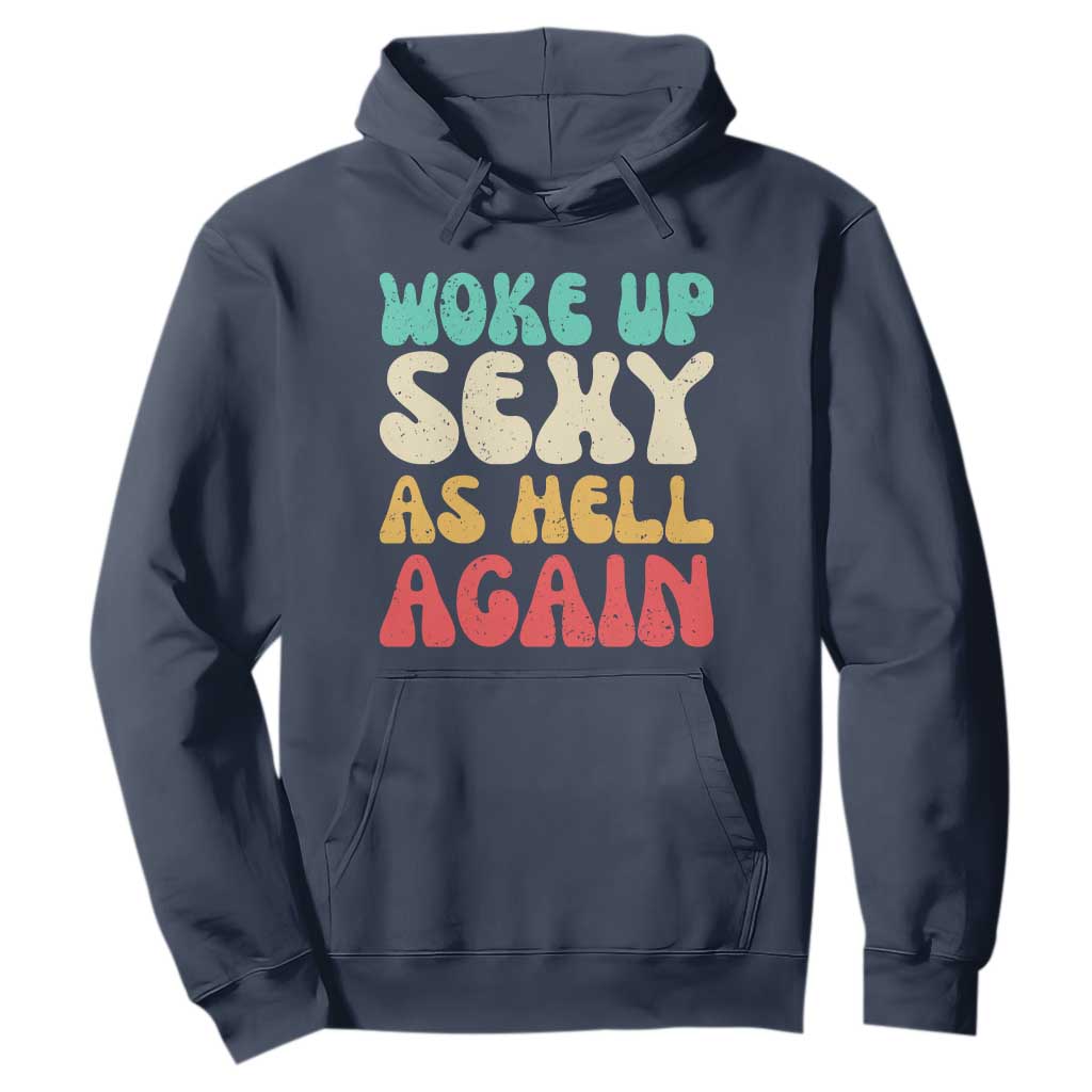 I Woke Up Sexy As Hell Again Hoodie Funny Sarcastic Women Saying TS10 Navy Print Your Wear