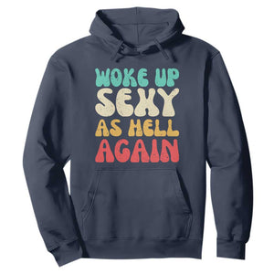 I Woke Up Sexy As Hell Again Hoodie Funny Sarcastic Women Saying TS10 Navy Print Your Wear