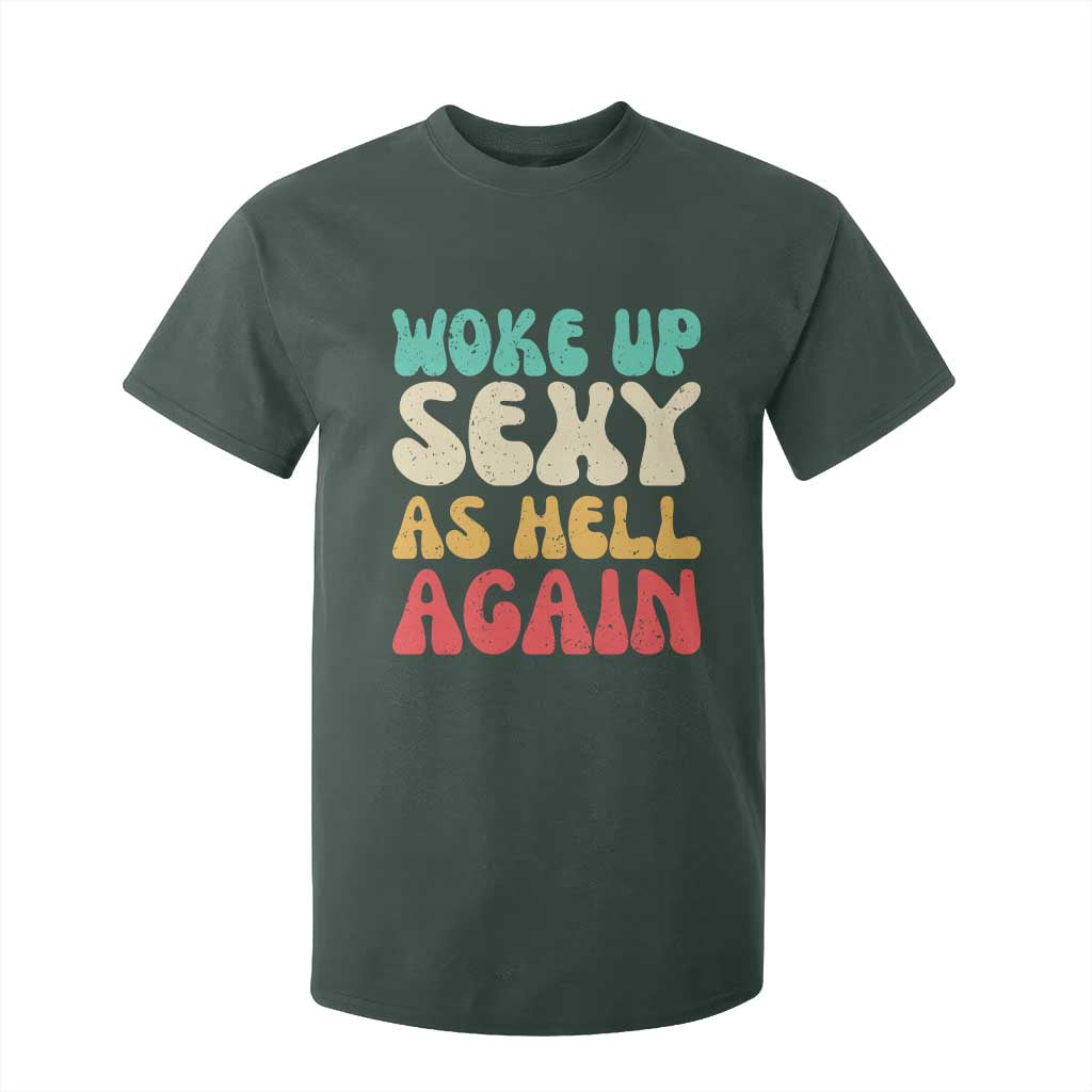 I Woke Up Sexy As Hell Again T Shirt For Kid Funny Sarcastic Women Saying TS10 Dark Forest Green Print Your Wear