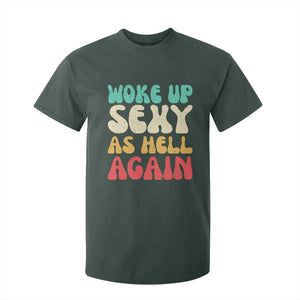I Woke Up Sexy As Hell Again T Shirt For Kid Funny Sarcastic Women Saying TS10 Dark Forest Green Print Your Wear
