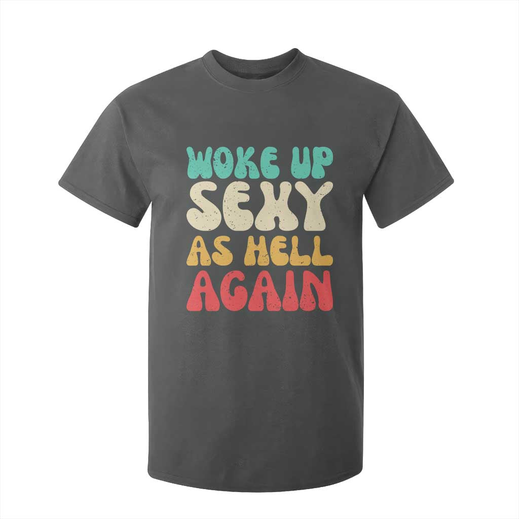 I Woke Up Sexy As Hell Again T Shirt For Kid Funny Sarcastic Women Saying TS10 Dark Heather Print Your Wear