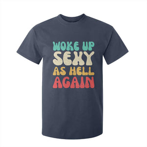 I Woke Up Sexy As Hell Again T Shirt For Kid Funny Sarcastic Women Saying TS10 Navy Print Your Wear