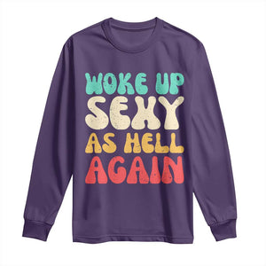 I Woke Up Sexy As Hell Again Long Sleeve Shirt Funny Sarcastic Women Saying TS10 Purple Print Your Wear