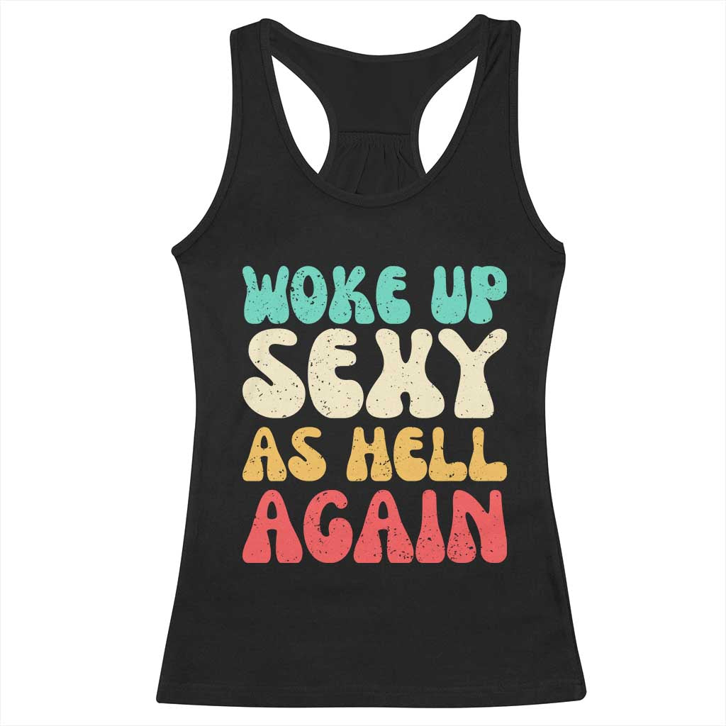 I Woke Up Sexy As Hell Again Racerback Tank Top Funny Sarcastic Women Saying TS10 Black Print Your Wear