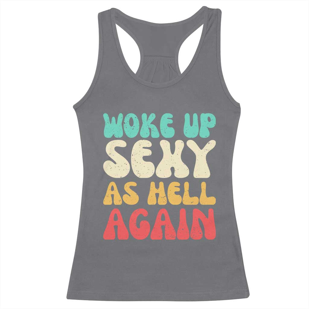 I Woke Up Sexy As Hell Again Racerback Tank Top Funny Sarcastic Women Saying TS10 Charcoal Print Your Wear