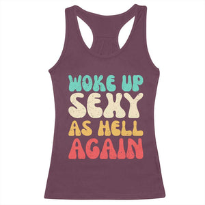 I Woke Up Sexy As Hell Again Racerback Tank Top Funny Sarcastic Women Saying TS10 Maroon Print Your Wear