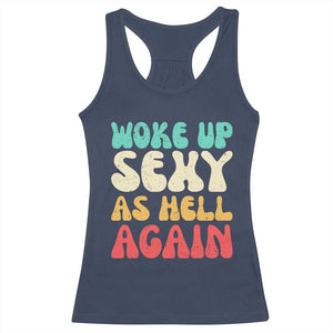 I Woke Up Sexy As Hell Again Racerback Tank Top Funny Sarcastic Women Saying TS10 Navy Print Your Wear