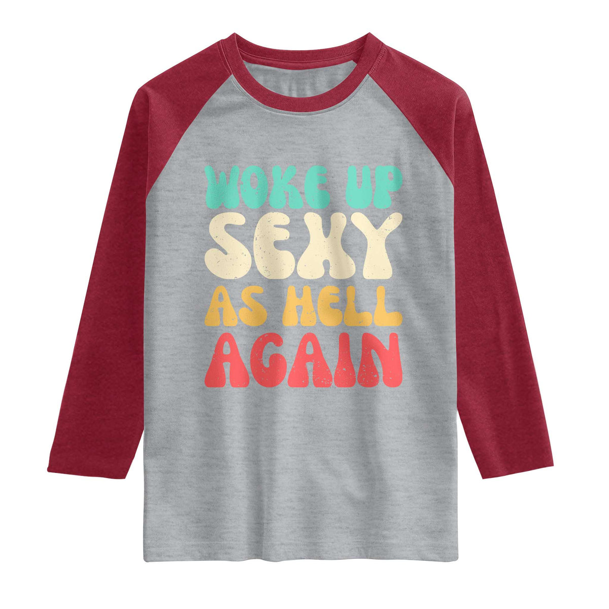 I Woke Up Sexy As Hell Again Raglan Shirt Funny Sarcastic Women Saying TS10 Heather Gray Heather Red Print Your Wear