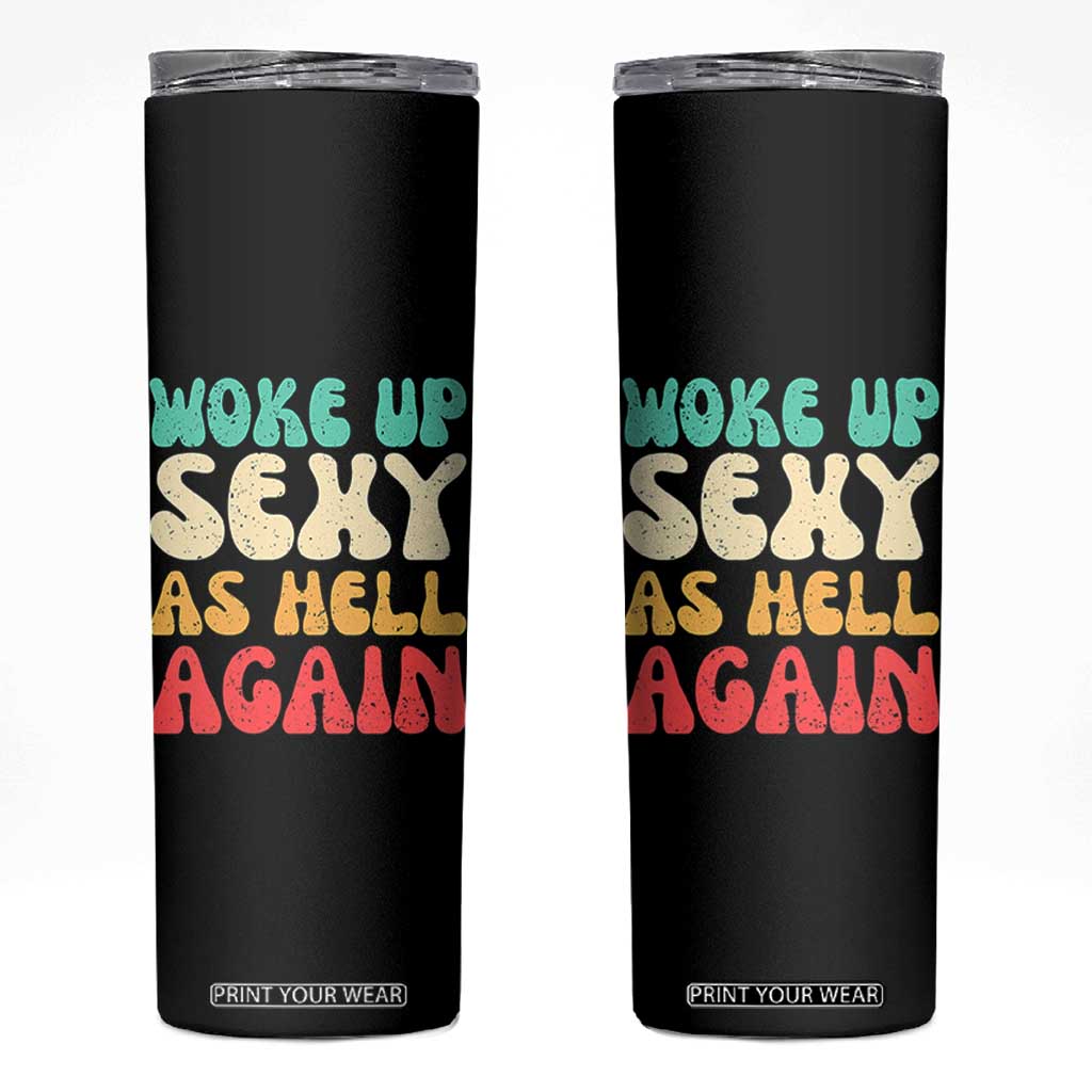 I Woke Up Sexy As Hell Again Skinny Tumbler Funny Sarcastic Women Saying TS10 Black Print Your Wear