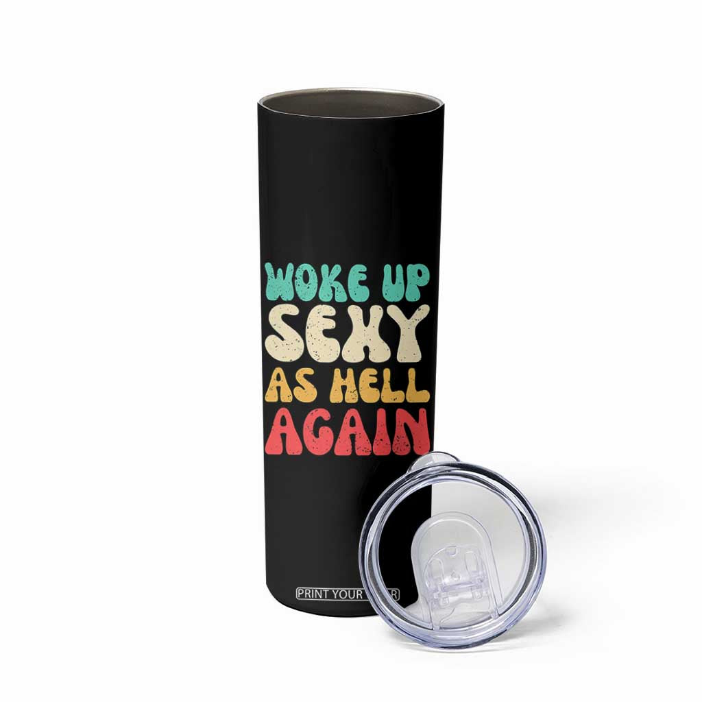 I Woke Up Sexy As Hell Again Skinny Tumbler Funny Sarcastic Women Saying TS10 Print Your Wear