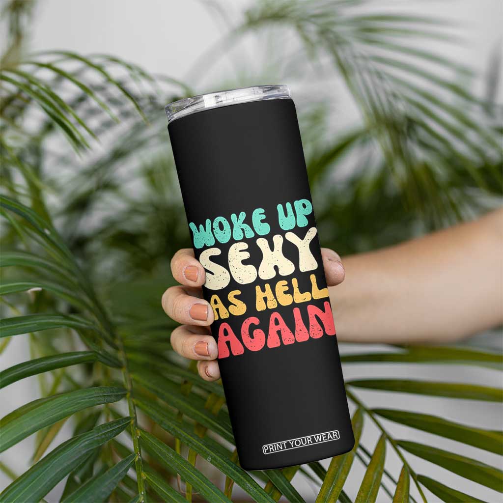 I Woke Up Sexy As Hell Again Skinny Tumbler Funny Sarcastic Women Saying TS10 Print Your Wear