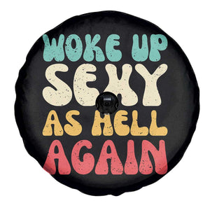 I Woke Up Sexy As Hell Again Spare Tire Cover Funny Sarcastic Women Saying TS10 Print Your Wear