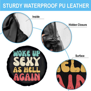 I Woke Up Sexy As Hell Again Spare Tire Cover Funny Sarcastic Women Saying TS10 Print Your Wear