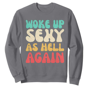 I Woke Up Sexy As Hell Again Sweatshirt Funny Sarcastic Women Saying TS10 Charcoal Print Your Wear