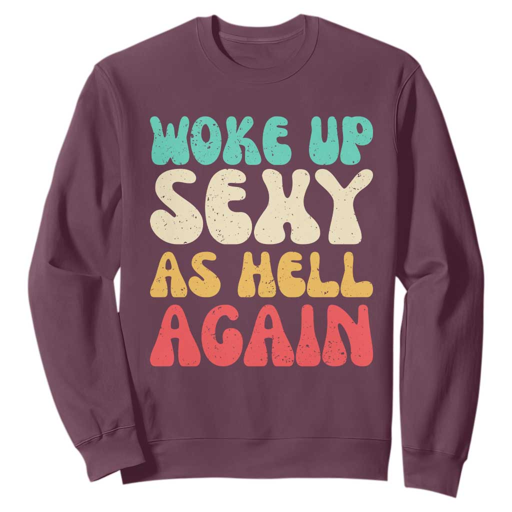 I Woke Up Sexy As Hell Again Sweatshirt Funny Sarcastic Women Saying TS10 Maroon Print Your Wear