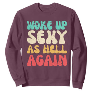 I Woke Up Sexy As Hell Again Sweatshirt Funny Sarcastic Women Saying TS10 Maroon Print Your Wear
