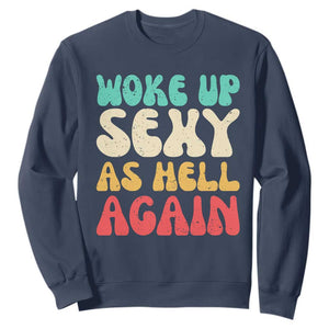 I Woke Up Sexy As Hell Again Sweatshirt Funny Sarcastic Women Saying TS10 Navy Print Your Wear