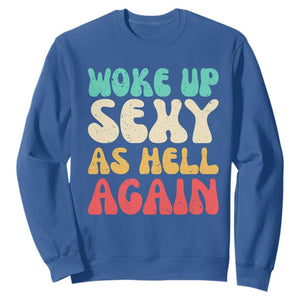 I Woke Up Sexy As Hell Again Sweatshirt Funny Sarcastic Women Saying TS10 Royal Blue Print Your Wear
