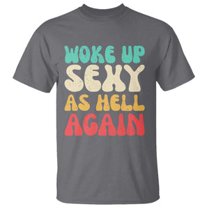 I Woke Up Sexy As Hell Again T Shirt Funny Sarcastic Women Saying TS10 Charcoal Print Your Wear