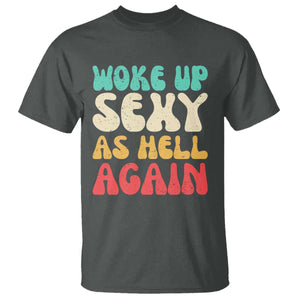 I Woke Up Sexy As Hell Again T Shirt Funny Sarcastic Women Saying TS10 Dark Heather Print Your Wear