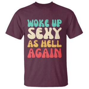 I Woke Up Sexy As Hell Again T Shirt Funny Sarcastic Women Saying TS10 Maroon Print Your Wear
