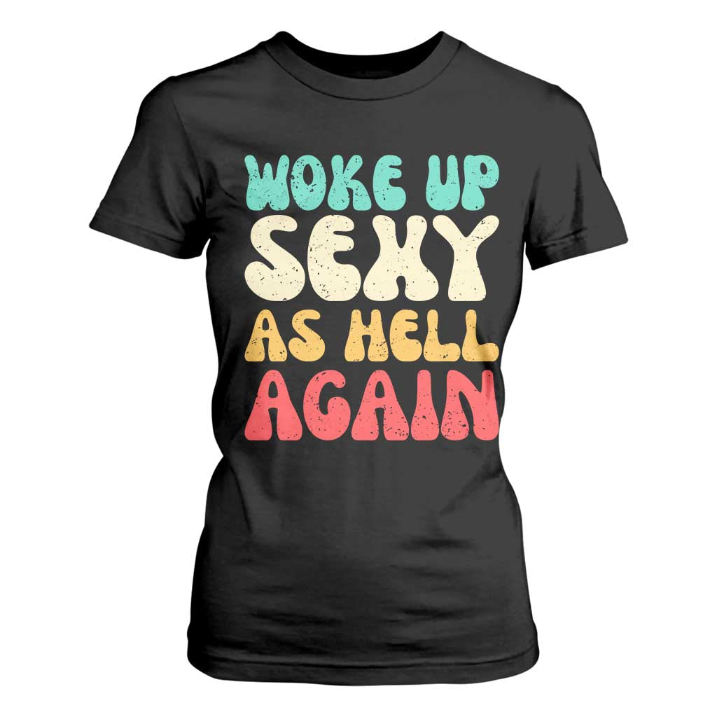 I Woke Up Sexy As Hell Again T Shirt For Women Funny Sarcastic Women Saying TS10 Black Print Your Wear