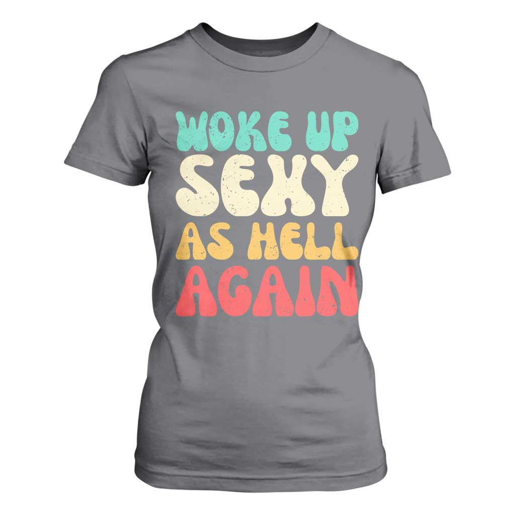 I Woke Up Sexy As Hell Again T Shirt For Women Funny Sarcastic Women Saying TS10 Charcoal Print Your Wear