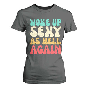 I Woke Up Sexy As Hell Again T Shirt For Women Funny Sarcastic Women Saying TS10 Dark Heather Print Your Wear