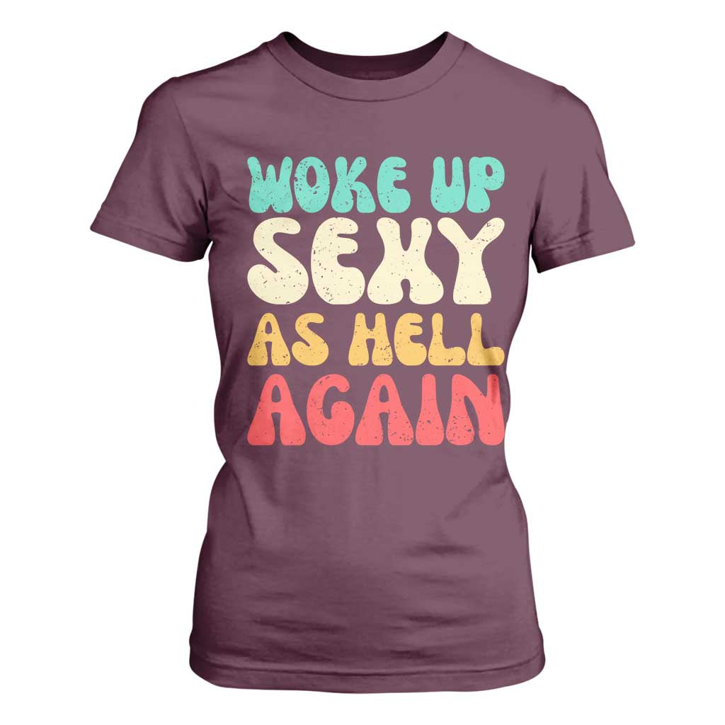 I Woke Up Sexy As Hell Again T Shirt For Women Funny Sarcastic Women Saying TS10 Maroon Print Your Wear