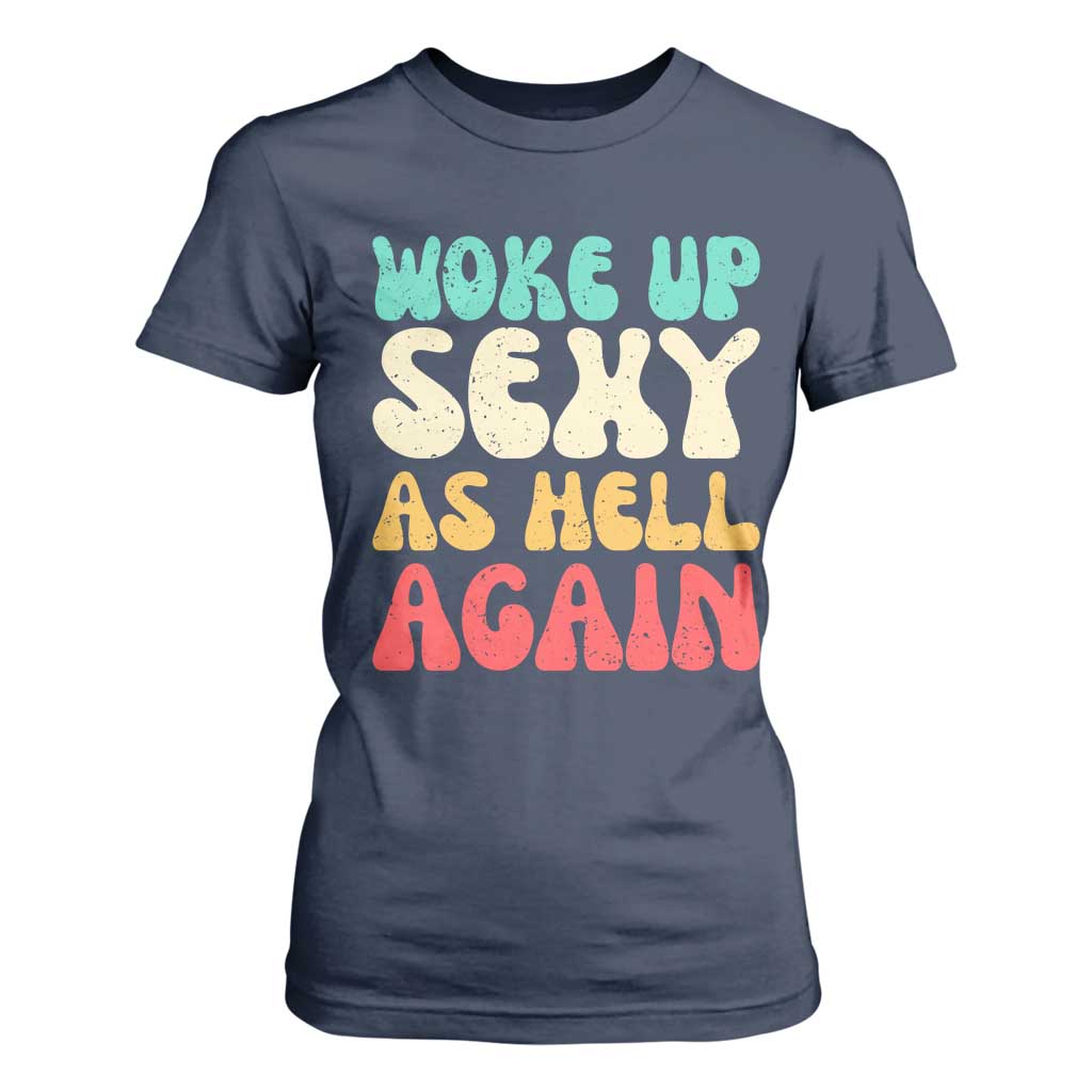 I Woke Up Sexy As Hell Again T Shirt For Women Funny Sarcastic Women Saying TS10 Navy Print Your Wear