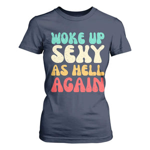 I Woke Up Sexy As Hell Again T Shirt For Women Funny Sarcastic Women Saying TS10 Navy Print Your Wear