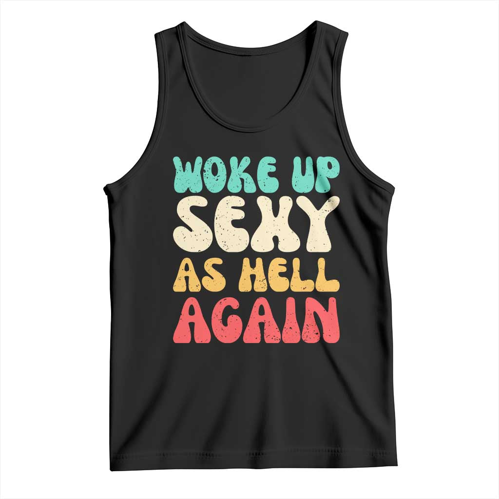 I Woke Up Sexy As Hell Again Tank Top Funny Sarcastic Women Saying TS10 Black Print Your Wear