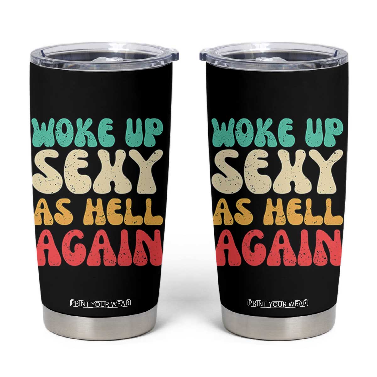 I Woke Up Sexy As Hell Again Tumbler Cup Funny Sarcastic Women Saying TS10 Black Print Your Wear