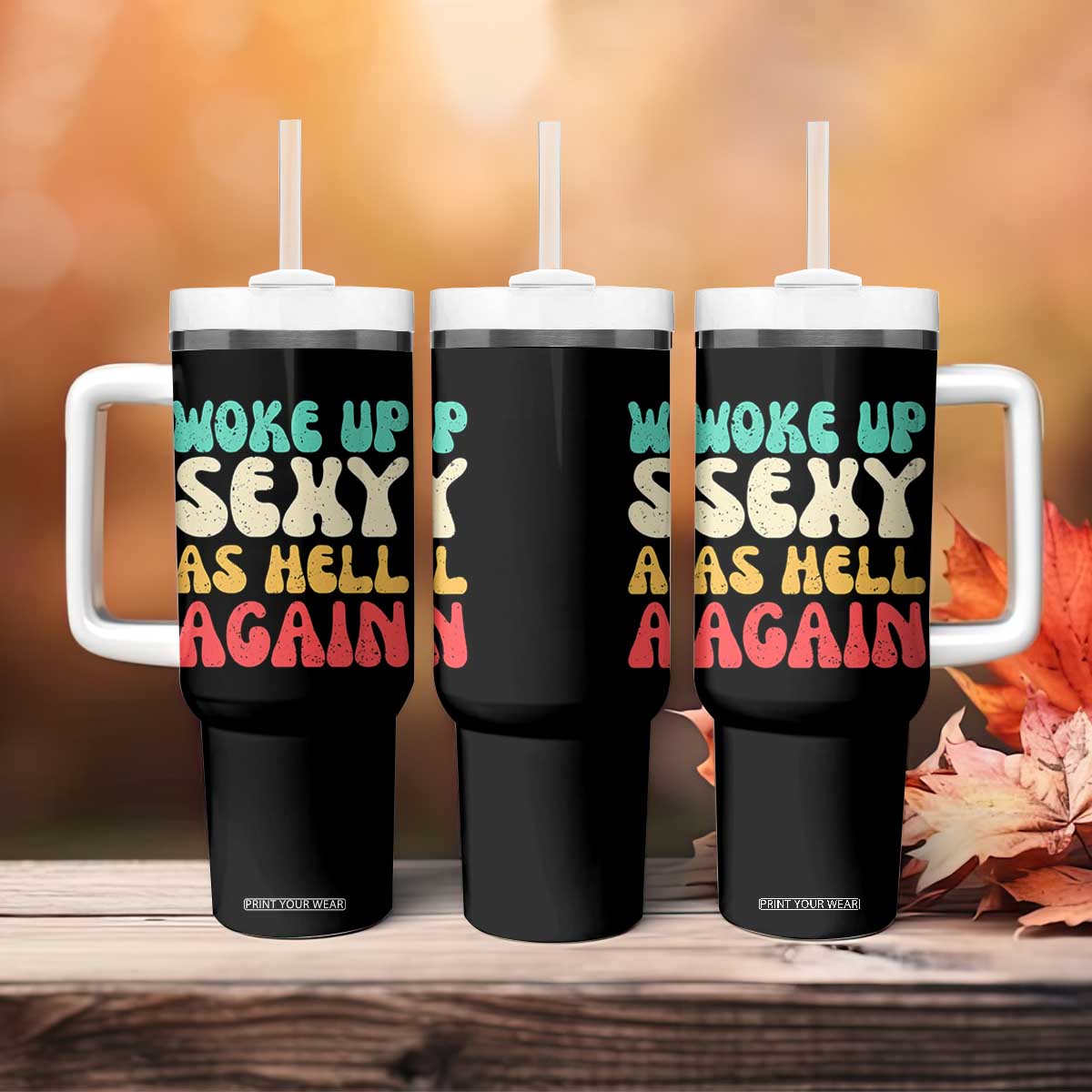 I Woke Up Sexy As Hell Again Tumbler With Handle Funny Sarcastic Women Saying TS10 Print Your Wear