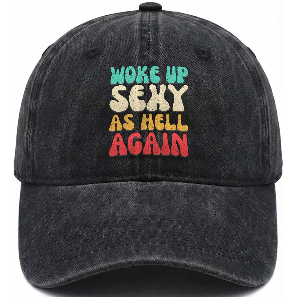 I Woke Up Sexy As Hell Again Washed Cotton Baseball Cap Funny Sarcastic Women Saying TS10 Washed Cap Universal Fit Black Print Your Wear