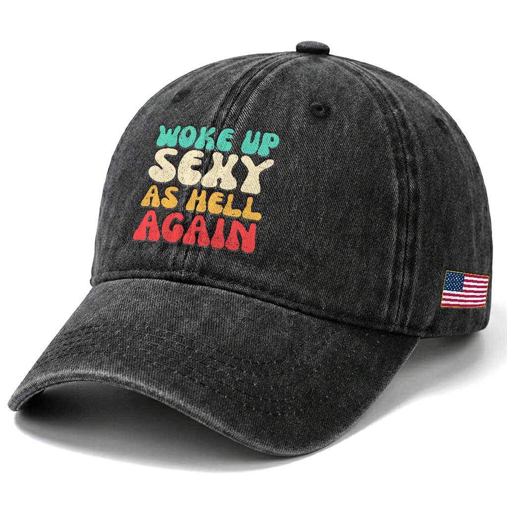 I Woke Up Sexy As Hell Again Washed Cotton Baseball Cap Funny Sarcastic Women Saying TS10 Print Your Wear