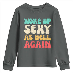 I Woke Up Sexy As Hell Again Youth Sweatshirt Funny Sarcastic Women Saying TS10 Dark Heather Print Your Wear