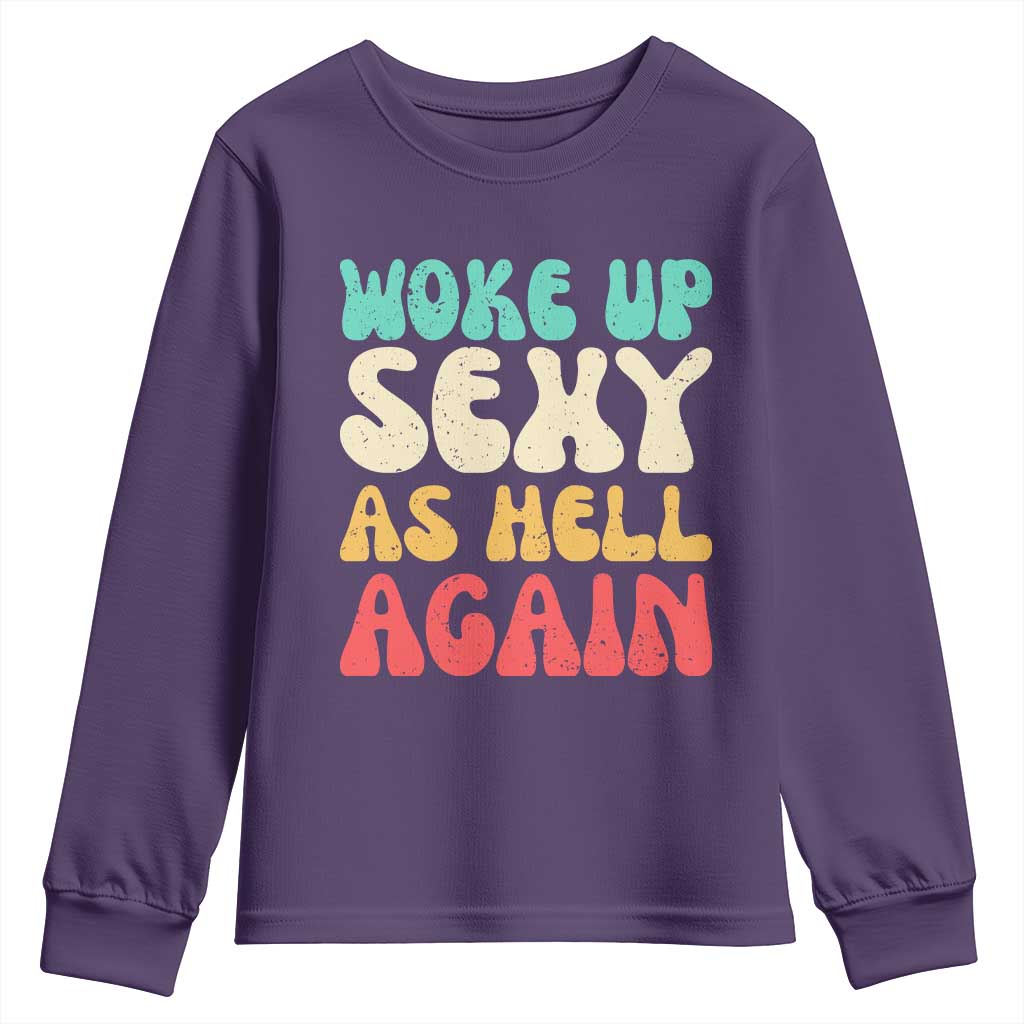I Woke Up Sexy As Hell Again Youth Sweatshirt Funny Sarcastic Women Saying TS10 Purple Print Your Wear