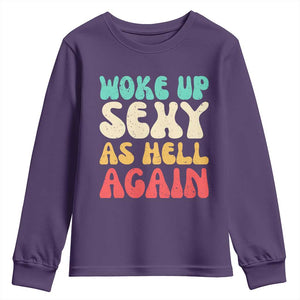 I Woke Up Sexy As Hell Again Youth Sweatshirt Funny Sarcastic Women Saying TS10 Purple Print Your Wear