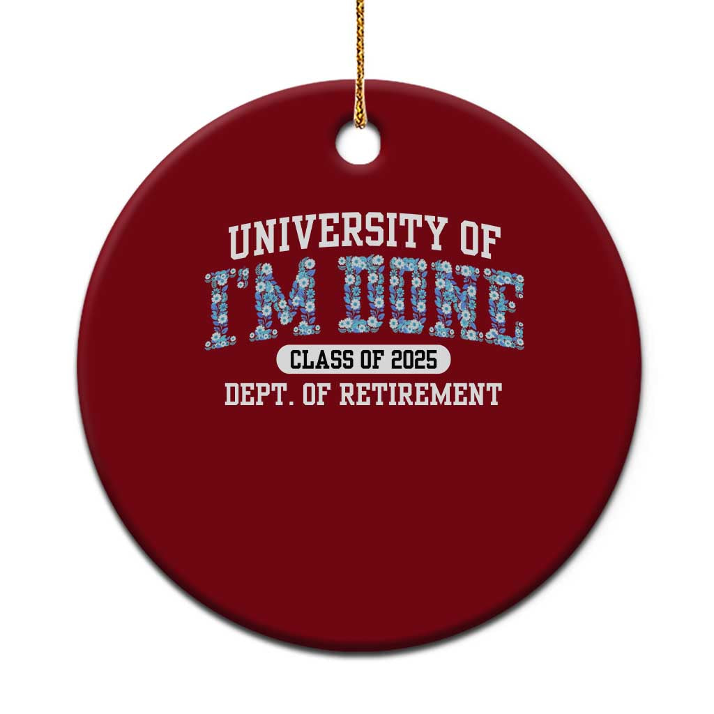 Retired Teacher 2025 Ceramic Ornament Funny Floral University Of I'm Done Class Of 2025 TS10 1pc Red Print Your Wear