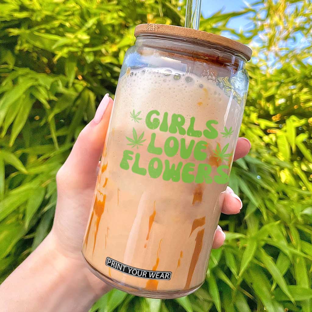 Girls Love Flowers Weed Cannabis Glass Can Funny Marijuana 420 Gift TS10 White Print Your Wear