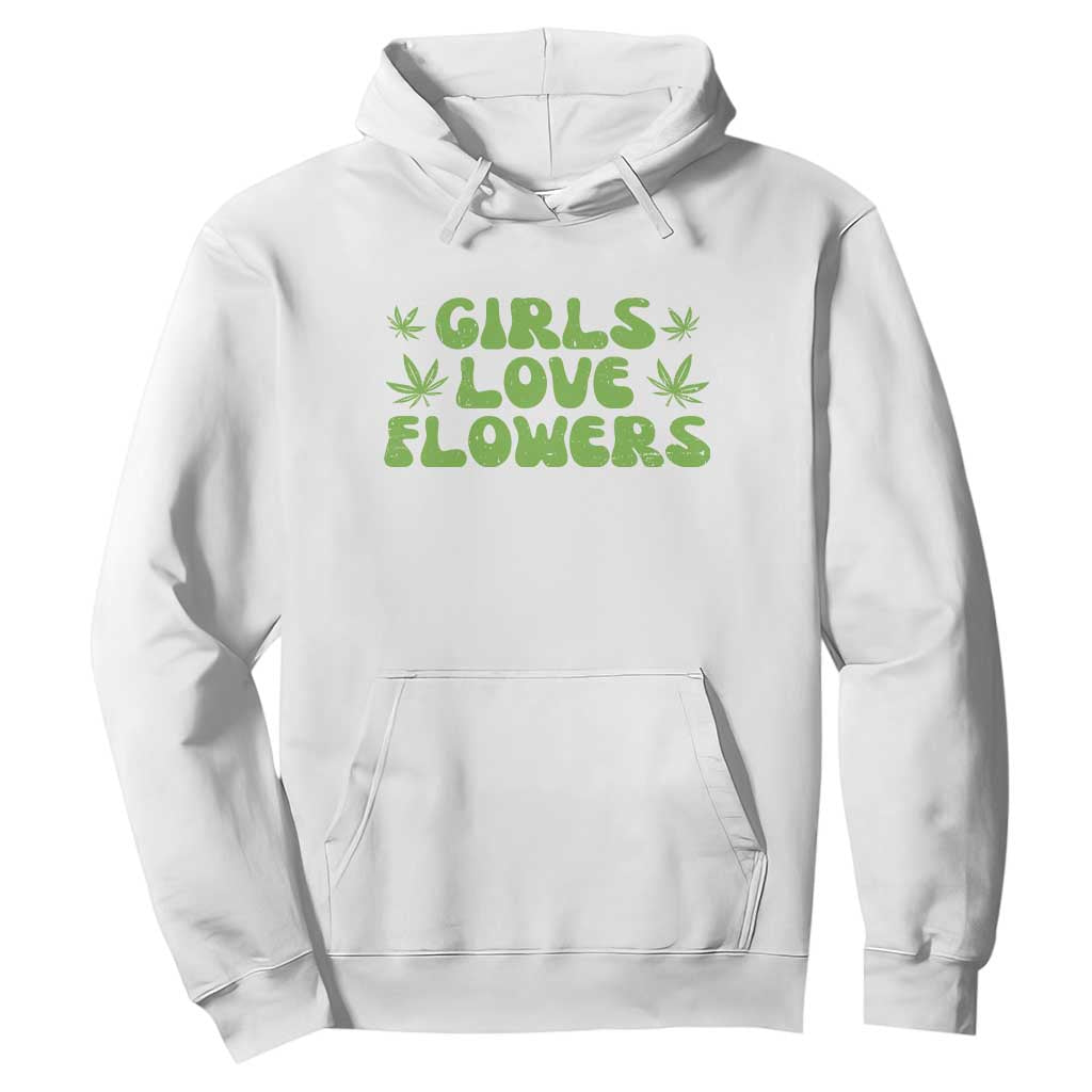 Girls Love Flowers Weed Cannabis Hoodie Funny Marijuana 420 Gift TS10 White Print Your Wear