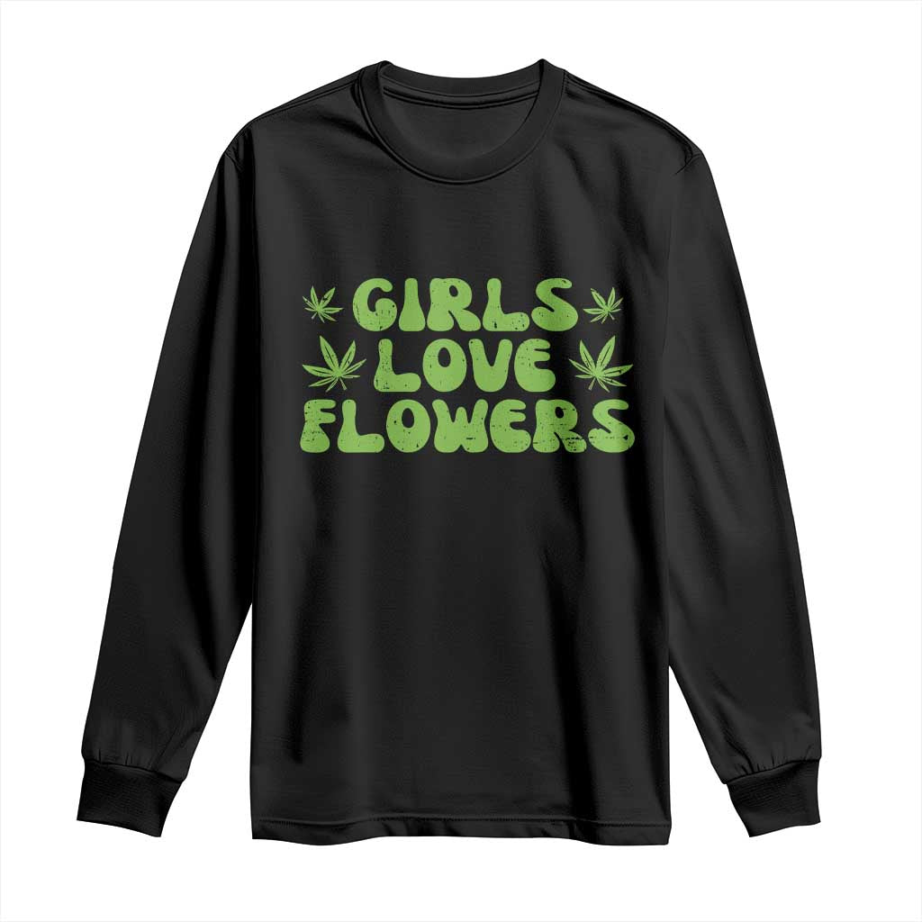 Girls Love Flowers Weed Cannabis Long Sleeve Shirt Funny Marijuana 420 Gift TS10 Black Print Your Wear