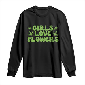 Girls Love Flowers Weed Cannabis Long Sleeve Shirt Funny Marijuana 420 Gift TS10 Black Print Your Wear